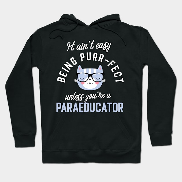 Paraeducator Cat Lover Gifts - It ain't easy being Purr Fect Hoodie by BetterManufaktur